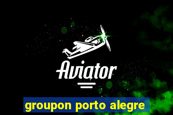 groupon porto alegre